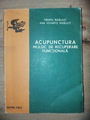 Acupunctura: Mijloc de recuperare functionala- Tiberiu Raibulet, Ana Igyarto Raibulet foto