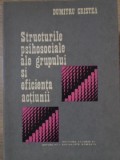 STRUCTURILE PSIHOSOCIALE ALE GRUPULUI SI EFICIENTA ACTIUNII-DUMITRU CRISTEA