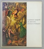 LE PEINTURE ESPAGNOLE DU SIECLE D &#039;OR DE GRECO A VELAZQUEZ , CATALOG DE EXPOZITIE , PETIT PALAIS , AVRIL - JUIN , 1976