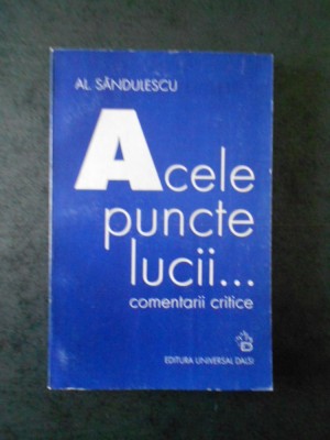 AL. SANDULESCU - ACELE PUNCTE LUCII ... COMENTARII CRITICE foto