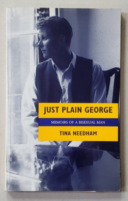 JUST PLAIN GEORGE , MEMOIRS OF A BISEXUAL MAN by TINA NEEDHAM , 1996, DEDICATIE * foto