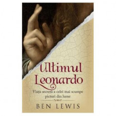 Ultimul Leonardo. Viața secretă a celei mai scumpe picturi din lume - Paperback brosat - Ben Lewis - RAO