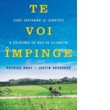 Te voi impinge. Cinci saptamani si jumatate. O calatorie de 800 de kilometri - Patrick Gray, Justin Skeesuck