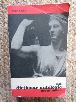 Anca Balaci - Mic dictionar mitologic greco - roman foto