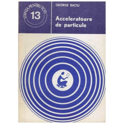 George Baciu - Acceleratoare de particule - 129585 foto