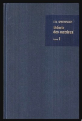 Theorie des matrices, vol. 1 Theorie generale / F.R. Gantmacher foto