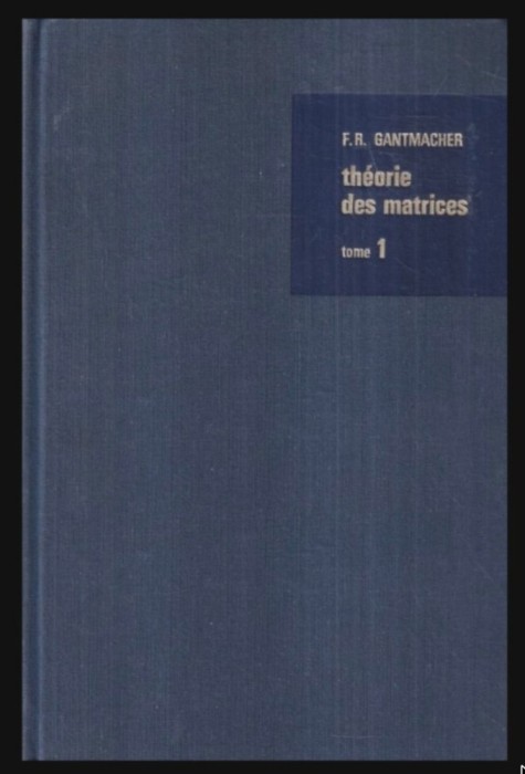 Theorie des matrices, vol. 1 Theorie generale / F.R. Gantmacher