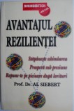 Avantajul rezilientei. Stapaneste schimbarea, prospera sub presiune si repune-te pe picioare dupa lovituri &ndash; Al Siebert