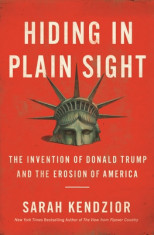 Hiding in Plain Sight: The Invention of Donald Trump and the Erosion of America foto