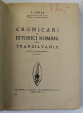 CRONICARI SI ISTORICI ROMANI DIN TRANSILVANIA , SCOALA ARDELEANA , VOL. I de I. LUPAS * COPERTA CARTONATA , DEFECT COPERTA