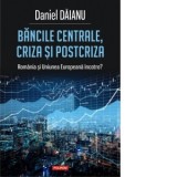 Bancile centrale, criza si postcriza. Romania si Uniunea Europeana incotro? - Daniel Daianu