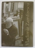 VLADIMIR ZAMFIRESCU , ALBUM DE PREZENTARE , de EUGEN SUCIU , 2008 , DEDICATIE *