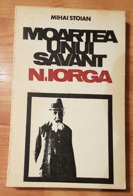 Moartea unui savant &amp;ndash; N. Iorga de Mihail Stoian foto