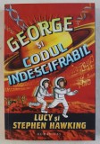GEORGE SI CODUL INDESCIFRABIL de LUCY si STEPHEN HAWKING , ilustratii de GARRY PARSONS , 2016