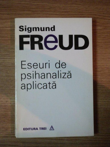 ESEURI DE PSIHANALIZA APLICATA de SIGMUND FREUD , 1994,*PREZINTA HALOURI DE APA