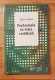Fantasmele in viata cotidiana de Julia Segal. Psihologia pentru toti