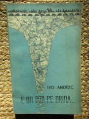 E UN POD PE DRINA ...de IVO ANDRIC , 1962 foto