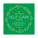 The One-Minute Self-Care Journal 365 Ways to Nurture Your Physical, Mental, and Emotional Well-Being Every Day
