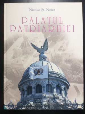 Nicolae Șt. Noica - Palatul Patriarhiei: personalități și semnificații din istor foto