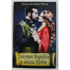 SULEYMAN MAGNIFICUL SI SULTANA HURREM de ISAURE DE SAINT PIERRE , 2013