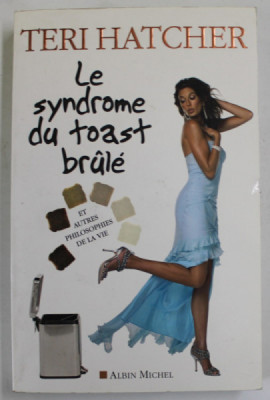 LE SYNDROME DU TOAST BRULE par TERI HATCHER , ET AUTRES PHILOSOPHIES DE LA VIE , 2006 foto