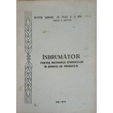 INDRUMATOR PENTRU INSTRUIREA STUDENTILOR IN CONDITII DE PRODUCTIE-COLECTIV-251043
