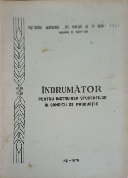 INDRUMATOR PENTRU INSTRUIREA STUDENTILOR IN CONDITII DE PRODUCTIE-COLECTIV-251043