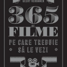 365 de filme pe care trebuie să le vezi - Paperback brosat - Geert Verbanck - Litera