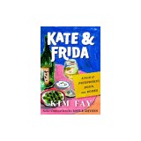 Kate &amp; Frida: A Novel of Friendship, Food, and Books