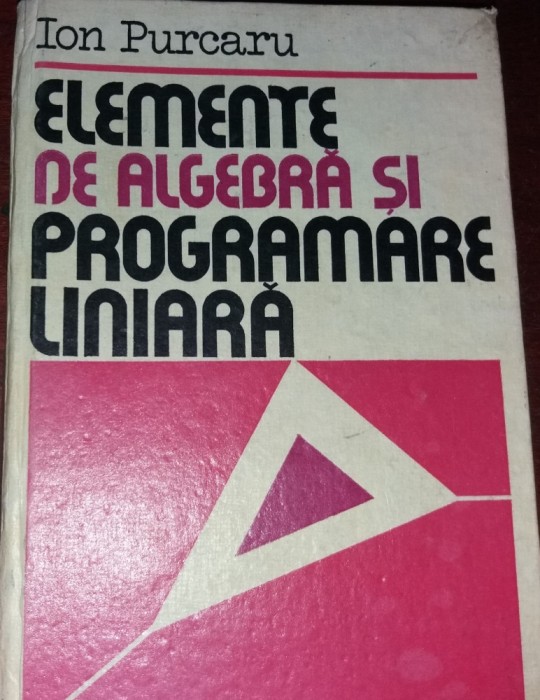 ELEMENTE DE ALGEBRA SI PROGRAMARE LINIARA PURCARU