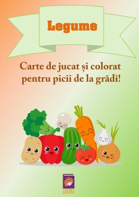 Legume. Carte de jucat si colorat pentru picii de la gradi! &amp;ndash; Delia Tautan foto