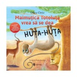 Maimuțica Totoluța vrea să se dea Huța-Huța - Hardcover - Olina Ortiz - Univers