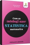 Cumpara ieftin Cum să &icirc;nțelegi ușor statistica matematică. Ghid pentru gimnaziu