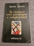 In cautarea unei paradigme a complexitatii Vasile Tonoiu