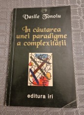In cautarea unei paradigme a complexitatii Vasile Tonoiu