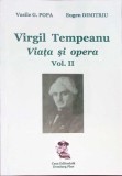 VIRGIL TEMPEANU, VIATA SI OPERA VOL.2-VASILE G. POPA, EUGEN DIMITRIU-260086