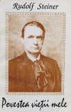 Povestea Vietii Mele - Rudolf Steiner, Editura Princeps, 1994, Romana, 422 pagini