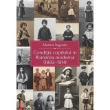 Conditia copilului in Romania moderna (1859&ndash;1914) - Marina Ingustu