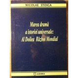 MAREA DRAMA A ISTORIEI UNIVERSALE: AL DOILEA RAZBOI MONDIAL-NICOLAE STOICA-234946