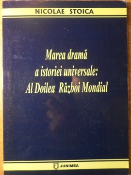 MAREA DRAMA A ISTORIEI UNIVERSALE: AL DOILEA RAZBOI MONDIAL-NICOLAE STOICA-234946