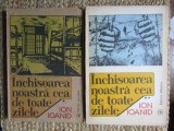 ION IOANID - &Icirc;NCHISOAREA NOASTRĂ CEA DE TOATE ZILELE - VOL.1 + VOL.2, 1994, Didactica si Pedagogica