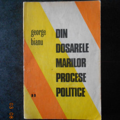 GEORGE BIANU - DIN DOSARELE MARILOR PROCESE POLITICE volumul 2