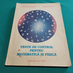 TESTE DE CONTROL PENTRU MATEMATICĂ ȘI FIZICĂ / NICOLAE AVRAM / 1991