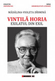 Vintila Horia - Exilatul din exil | Madalina Violeta Darmina, 2019, Eikon