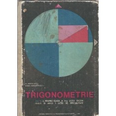 Trigonometrie, manual pentru clasa a X-a liceu sectia reala si anii I, II licee de specialitate (1970) - Marius Stoka