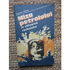 MIZA PETROLULUI IN VALTOAREA RAZBOIULUI - EUGEN PREDA