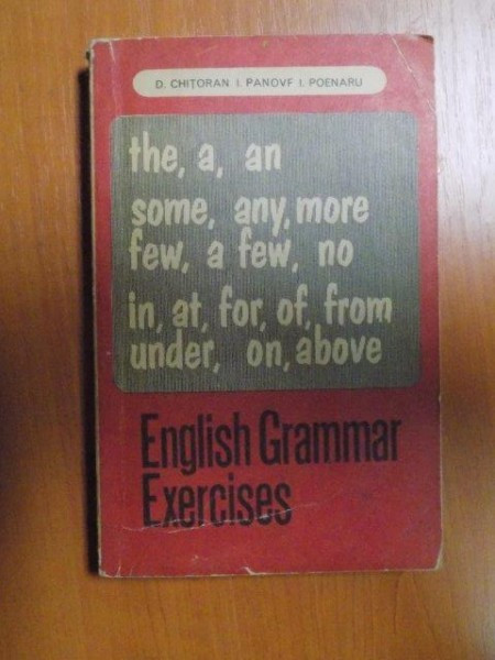 ENGLISH GRAMMAR EXERCISES de D. CHITORAN , I. PANOVF , I. POENARU , Bucuresti 1972