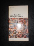 MAX LOREANU - JEAN DUBUFFET. STRATEGIA CREATIEI