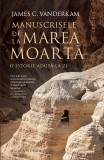 Cumpara ieftin Manuscrisele De La Marea Moarta. O Istorie Adusa La Zi, James C. Vanderkam - Editura Humanitas