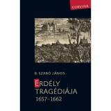 Erd&eacute;ly trag&eacute;di&aacute;ja 1657-1662 - B. Szab&oacute; J&aacute;nos